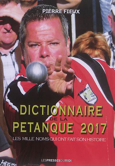 Dictionnaire de la pétanque 2017 : les mille noms qui ont fait son histoire