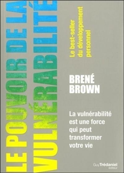 Le pouvoir de la vulnérabilité : la vulnérabilité est une force qui peut transformer votre vie