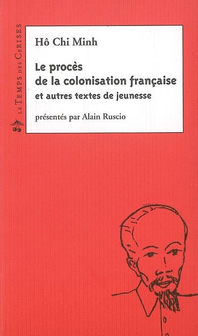 Le procès de la colonisation française : et autres textes de jeunesse