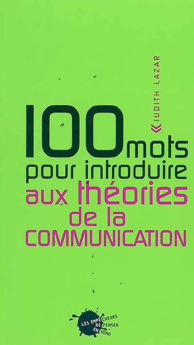 100 mots pour introduire aux théories de la communication