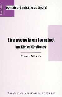 Etre aveugle en Lorraine aux XIXe et XXe siècles