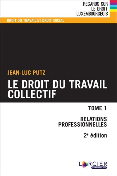 Le droit du travail collectif. Vol. 1. Relations professionnelles