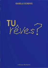 Tu rêves ?