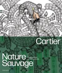 Cartier : nature sauvage : haute joaillerie et objets précieux