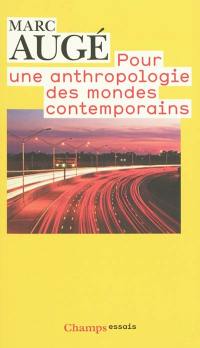 Pour une anthropologie des mondes contemporains