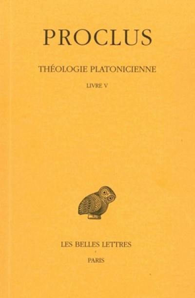 Théologie platonicienne. Vol. 5. Livre V