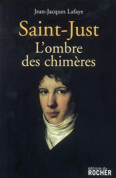 Saint-Just : l'ombre des chimères