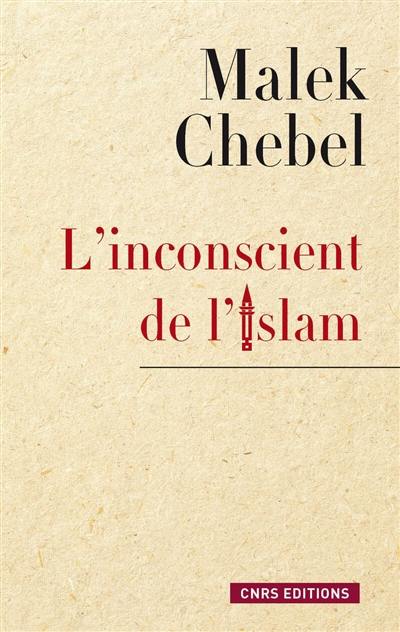 L'inconscient de l'islam : réflexions sur l'interdit, la faute et la transgression