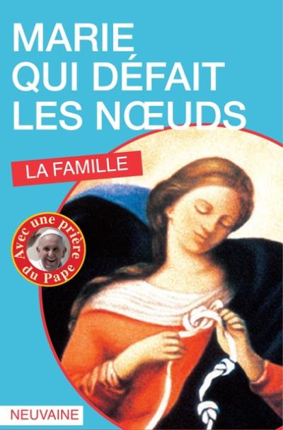 Marie qui défait les noeuds : la famille : neuvaine