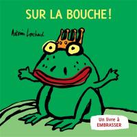 Sur la bouche : un livre à embrasser