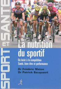 La nutrition du sportif : du loisir à la compétition : santé, bien-être et performance