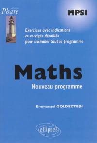 Maths MPSI : nouveau programme : exercices avec indications et corrigés détaillés pour assimiler tout le programme