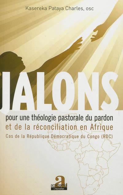 Jalons pour une théologie pastorale du pardon et de la réconciliation en Afrique : cas de la République démocratique du Congo (RDC)