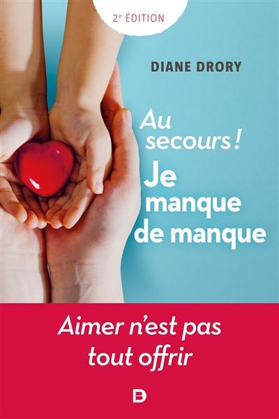 Au secours ! Je manque de manque : aimer n'est pas tout offrir