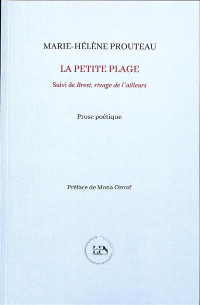 La petite plage : prose poétique. Brest, rivage de l'ailleurs