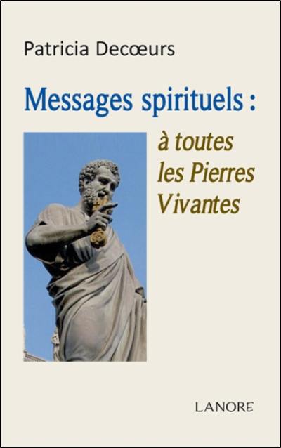 Messages spirituels : à toutes les pierres vivantes