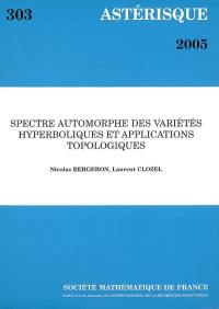 Astérisque, n° 303. Spectre automorphe des variétés hyperboliques et applications topologiques