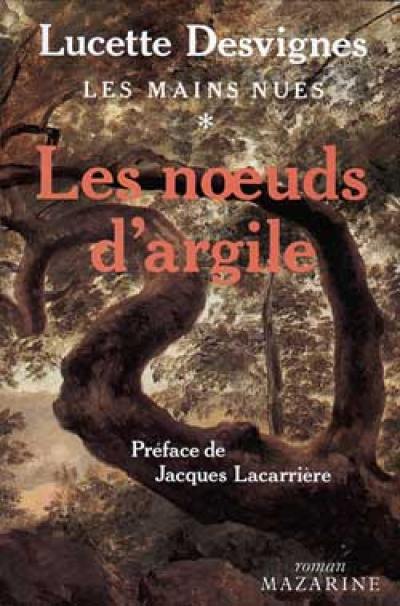 Les Mains nues. Vol. 1. Les Noeuds d'argile