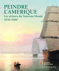 Peindre l'Amérique : les artistes du nouveau monde (1830-1900)