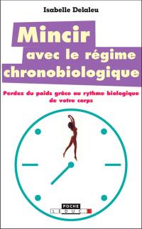 Mincir avec le régime chronobiologique : perdez du poids grâce au rythme biologique de votre corps