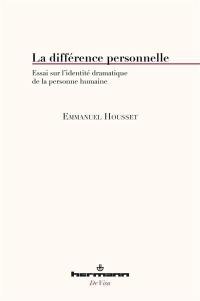 La différence personnelle : essai sur l'identité dramatique de la personne humaine