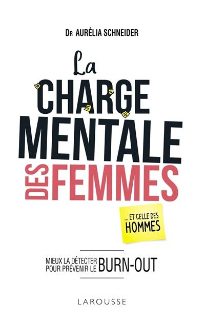 La charge mentale des femmes : ... et celle des hommes : mieux la détecter pour prévenir le burn-out