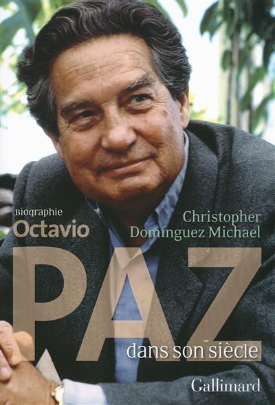 Octavio Paz dans son siècle : biographie