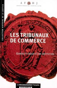 Les tribunaux de commerce : genèse et enjeux d'une institution