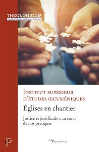 Eglises en chantier : justice et justification au coeur de nos pratiques : actes du colloque des facultés tenu à l'Institut catholique de Paris du 12 au 14 mars 2019