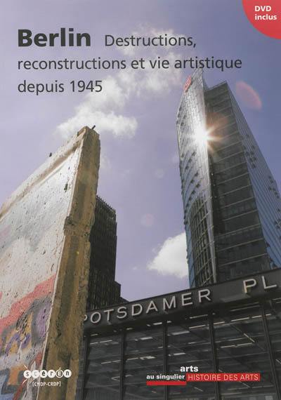 Berlin : destructions, reconstructions et vie artistique depuis 1945