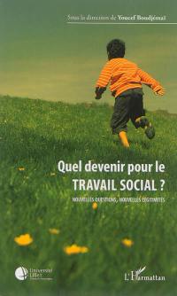 Quel devenir pour le travail social ? : nouvelles questions, nouvelles légitimités