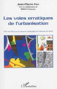 Les voies erratiques de l'urbanisation : être architecte et devenir urbaniste en Afrique du Nord