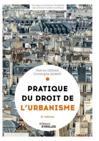 Pratique du droit de l'urbanisme : urbanisme réglementaire, individuel et opérationnel