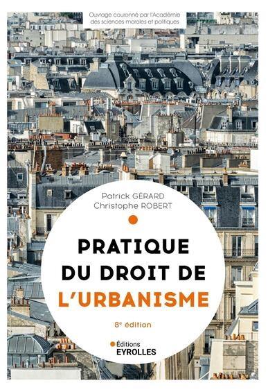 Pratique du droit de l'urbanisme : urbanisme réglementaire, individuel et opérationnel