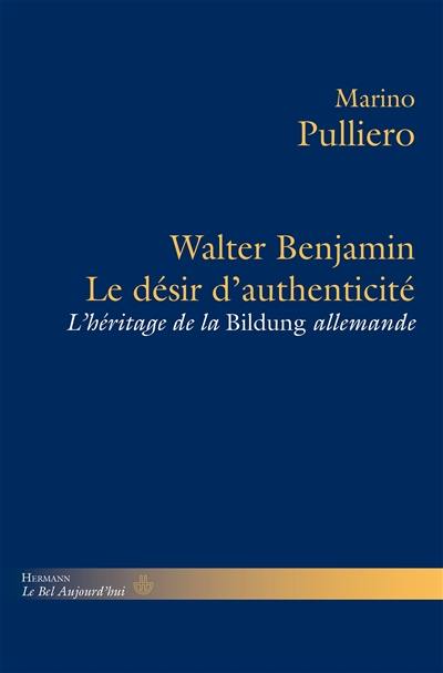 Le désir d'authenticité : Walter Benjamin et l'héritage de la Bildung allemande