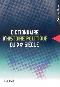 Dictionnaire d'histoire politique du XXe siècle