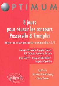 8 jours pour réussir les concours Passerelle 1 & Tremplin : intégrer une école supérieure de commerce à bac + 2-3 : concours Passerelle, Tremplin, Skema, ESC Toulouse, Audencia, EM Lyon, tests Tage 2, Arpège et Tage-Mage, anglais et synthèse