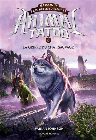 Animal tatoo : saison 2, les bêtes suprêmes. Vol. 6. La griffe du chat sauvage