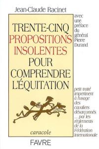 Trente-cinq propositions insolentes pour comprendre l'équitation