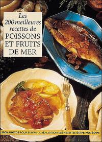 Les 200 meilleures recettes de poissons et fruits de mer : 1.000 photos pour suivre la réalisation des recettes étape par étape