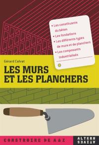 Les murs et les planchers : les constituants du béton, les fondations, les différents types de murs et de planchers, les composants industrialisés