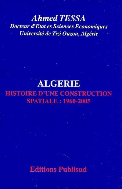 Algérie : histoire d'une construction spatiale : 1960-2005