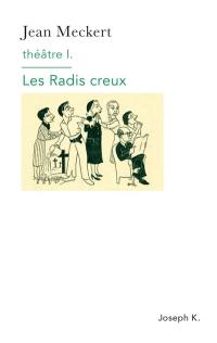 Théâtre. Vol. 1. Les radis creux