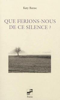 Que ferions-nous de ce silence ?