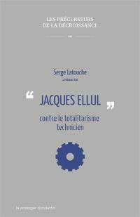 Jacques Ellul contre le totalitarisme technicien