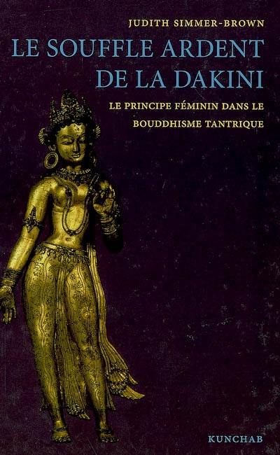 Le souffle ardent de la dakini : le principe féminin dans le bouddhisme tantrique