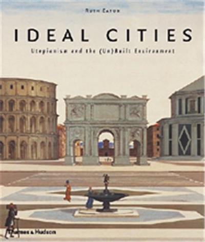 Ideal Cities : Utopianism & The Built