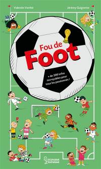 Fou de foot : + de 200 infos incroyables pour tous les passionnés