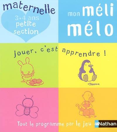 Mon méli-mélo : maternelle petite section, 3-4 ans : jouer, c'est apprendre, tout le programme sous forme de jeux !