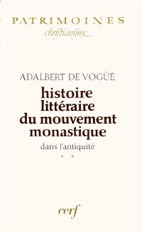 Histoire littéraire du mouvement monastique dans l'Antiquité : première partie : le monachisme latin. Vol. 2. Le Monachisme latin : de l'Itinéraire d'Egérie à l'éloge funèbre de Népotien, 384-396